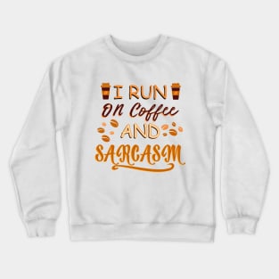 I Run On Coffee And Sarcasm Crewneck Sweatshirt